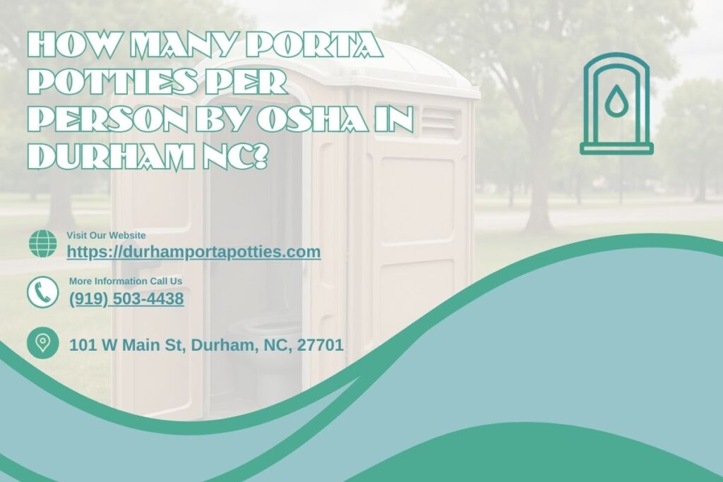 How Many Porta Potties Per Person By OSHA in Durham NC? 1 How Many Porta Potties Per Person By OSHA in Durham NC
